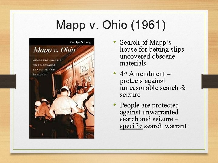 Mapp v. Ohio (1961) • Search of Mapp’s house for betting slips uncovered obscene