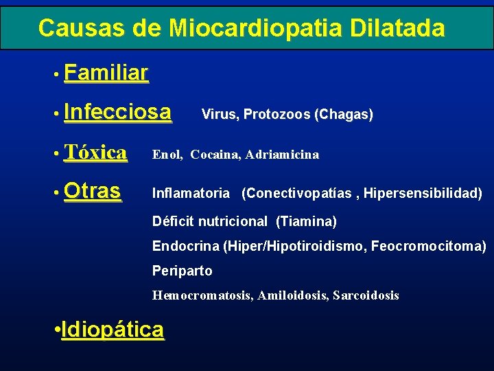 Causas de Miocardiopatia Dilatada • Familiar • Infecciosa Virus, Protozoos (Chagas) • Tóxica Enol,