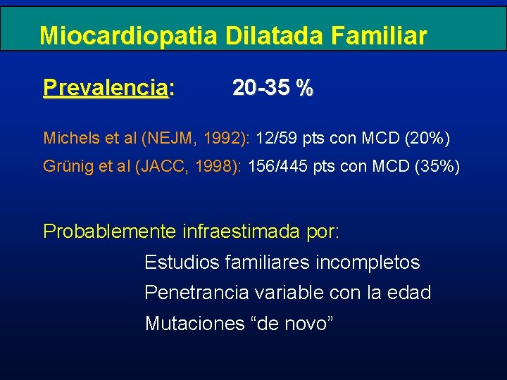 Miocardiopatia Dilatada Familiar Prevalencia: 20 -35 % Michels et al (NEJM, 1992): 12/59 pts