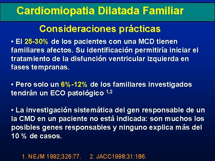 Cardiomiopatia Dilatada Familiar Consideraciones prácticas • El 25 -30% de los pacientes con una