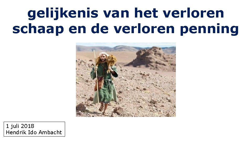 gelijkenis van het verloren schaap en de verloren penning 1 juli 2018 Hendrik Ido