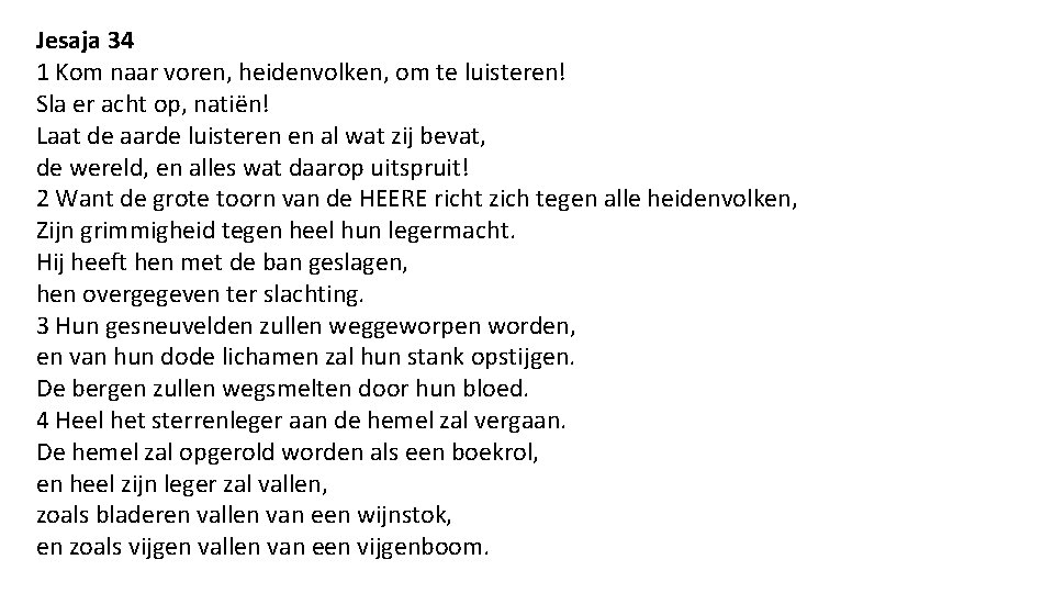 Jesaja 34 1 Kom naar voren, heidenvolken, om te luisteren! Sla er acht op,
