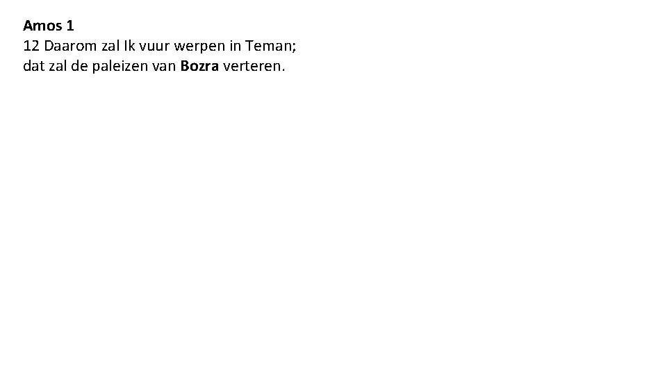 Amos 1 12 Daarom zal Ik vuur werpen in Teman; dat zal de paleizen
