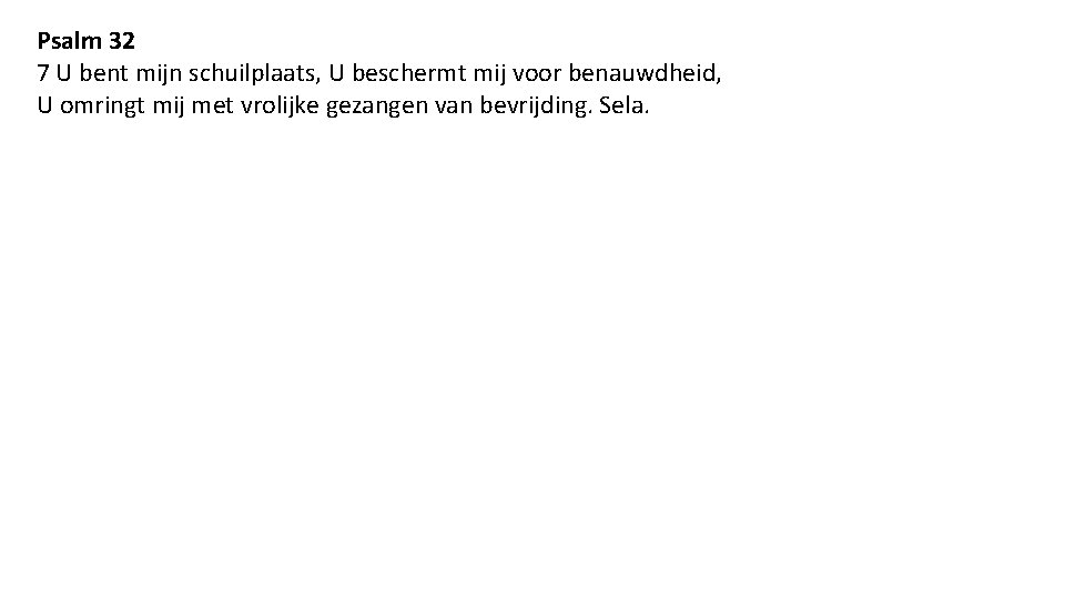 Psalm 32 7 U bent mijn schuilplaats, U beschermt mij voor benauwdheid, U omringt