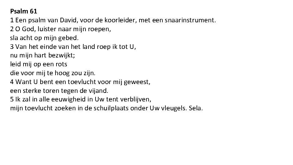 Psalm 61 1 Een psalm van David, voor de koorleider, met een snaarinstrument. 2
