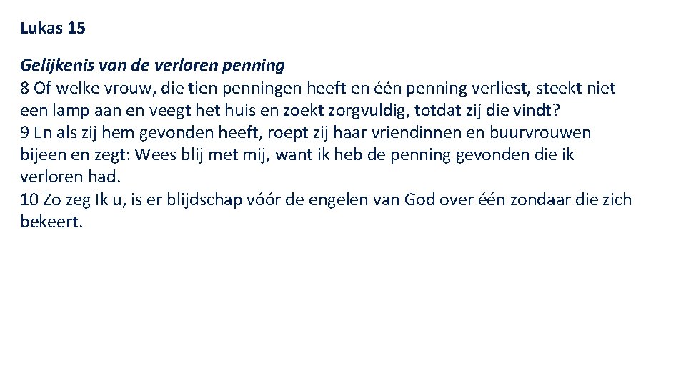 Lukas 15 Gelijkenis van de verloren penning 8 Of welke vrouw, die tien penningen