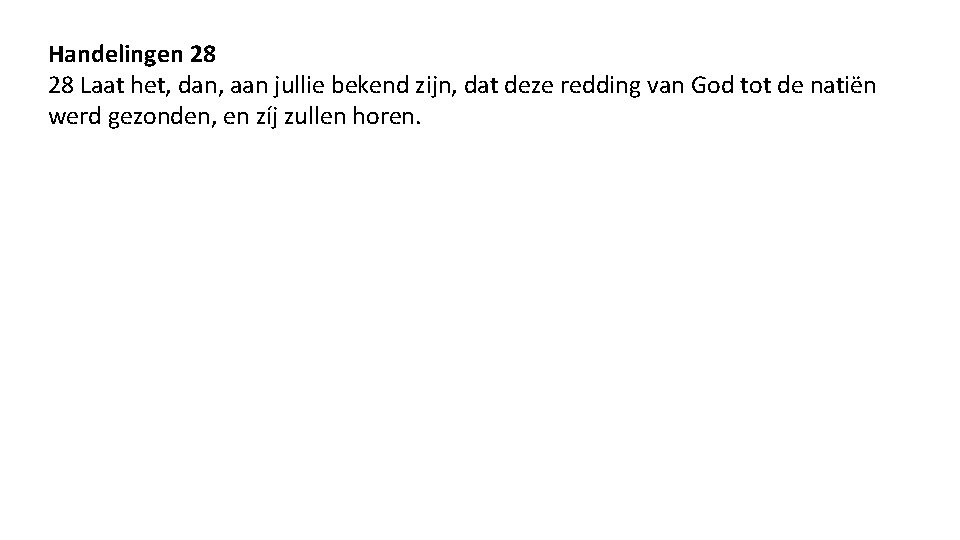 Handelingen 28 28 Laat het, dan, aan jullie bekend zijn, dat deze redding van