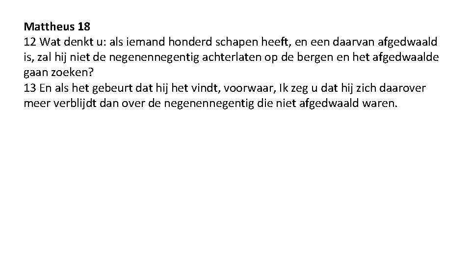 Mattheus 18 12 Wat denkt u: als iemand honderd schapen heeft, en een daarvan