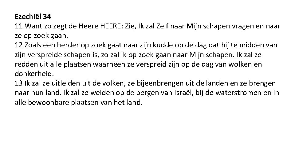 Ezechiël 34 11 Want zo zegt de Heere HEERE: Zie, Ik zal Zelf naar