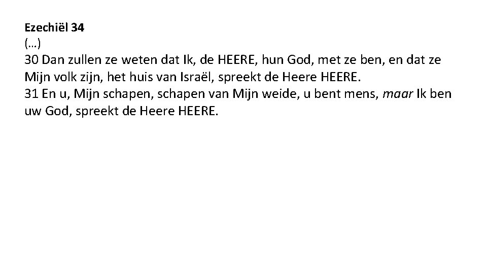 Ezechiël 34 (…) 30 Dan zullen ze weten dat Ik, de HEERE, hun God,