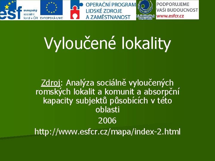 Vyloučené lokality Zdroj: Analýza sociálně vyloučených romských lokalit a komunit a absorpční kapacity subjektů