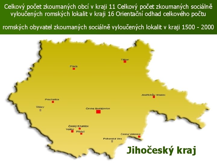 Celkový počet zkoumaných obcí v kraji 11 Celkový počet zkoumaných sociálně vyloučených romských lokalit