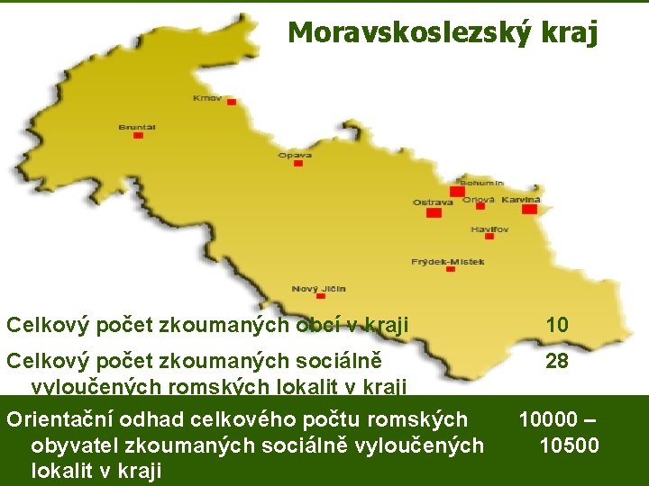 Moravskoslezský kraj Celkový počet zkoumaných obcí v kraji 10 Celkový počet zkoumaných sociálně vyloučených