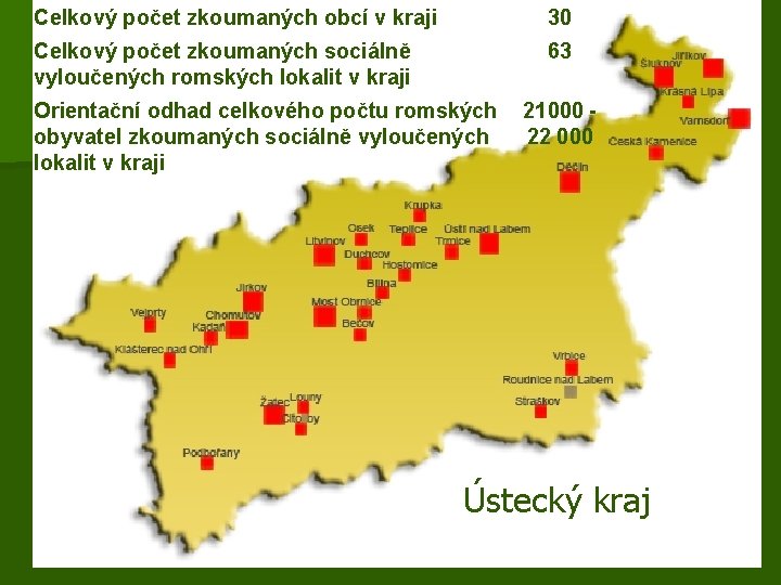 Celkový počet zkoumaných obcí v kraji 30 Celkový počet zkoumaných sociálně vyloučených romských lokalit