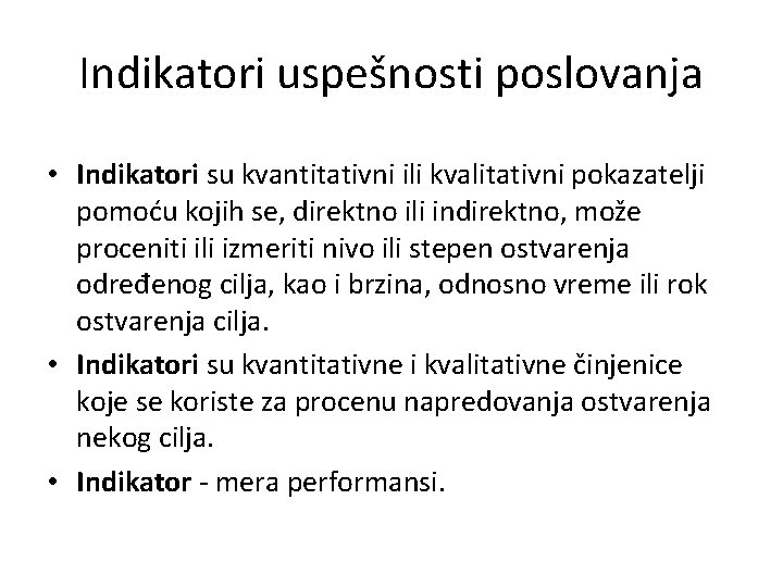 Indikatori uspešnosti poslovanja • Indikatori su kvantitativni ili kvalitativni pokazatelji pomoću kojih se, direktno