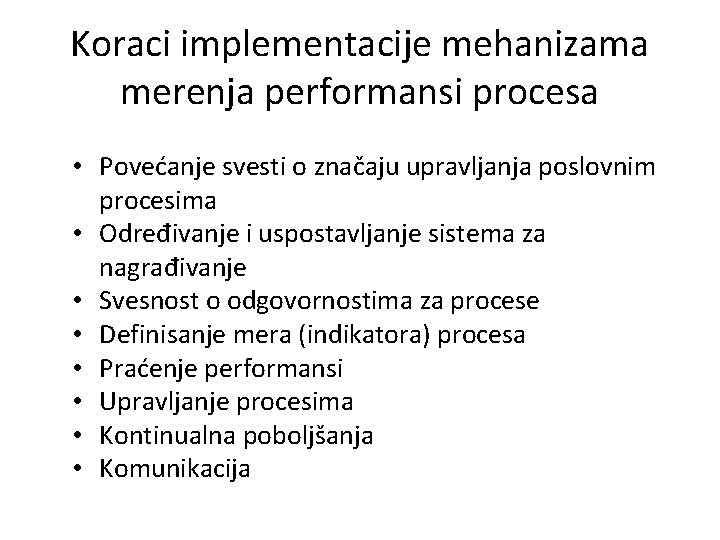 Koraci implementacije mehanizama merenja performansi procesa • Povećanje svesti o značaju upravljanja poslovnim procesima