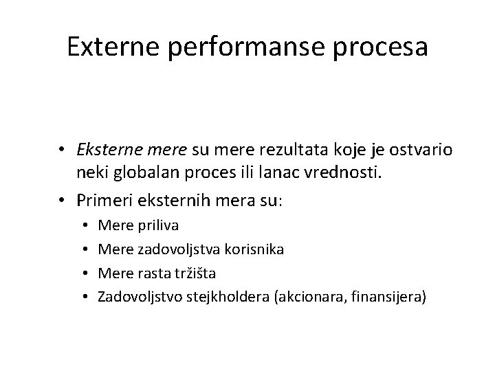 Externe performanse procesa • Eksterne mere su mere rezultata koje je ostvario neki globalan