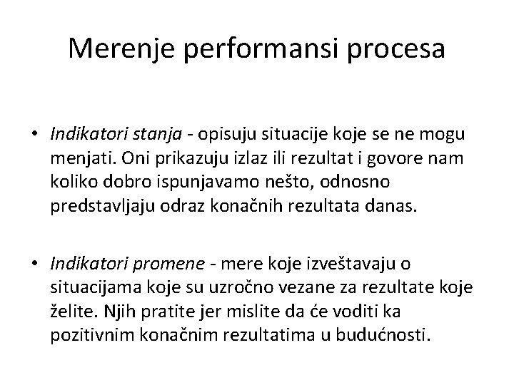 Merenje performansi procesa • Indikatori stanja - opisuju situacije koje se ne mogu menjati.