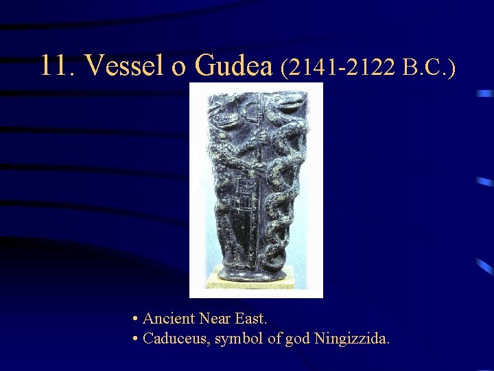 11. Vessel o Gudea (2141 -2122 B. C. ) • Ancient Near East. • 11. Vessel o Gudea (2141 -2122 B. C. ) • Ancient Near East. •