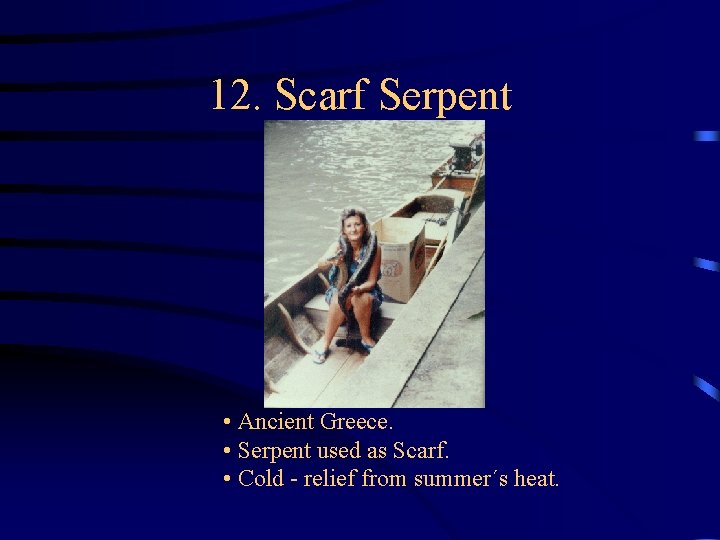 12. Scarf Serpent • Ancient Greece. • Serpent used as Scarf. • Cold - 12. Scarf Serpent • Ancient Greece. • Serpent used as Scarf. • Cold -