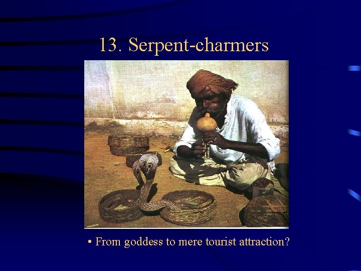 13. Serpent-charmers • From goddess to mere tourist attraction? 13. Serpent-charmers • From goddess to mere tourist attraction?