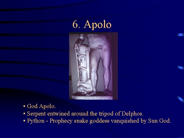 6. Apolo • God Apolo. • Serpent entwined around the tripod of Delphos. • 6. Apolo • God Apolo. • Serpent entwined around the tripod of Delphos. •