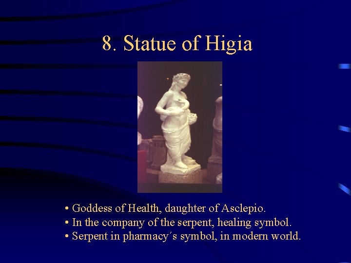 8. Statue of Higia • Goddess of Health, daughter of Asclepio. • In the 8. Statue of Higia • Goddess of Health, daughter of Asclepio. • In the