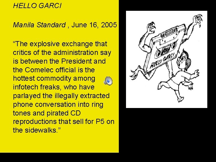 HELLO GARCI Manila Standard , June 16, 2005 “The explosive exchange that critics of