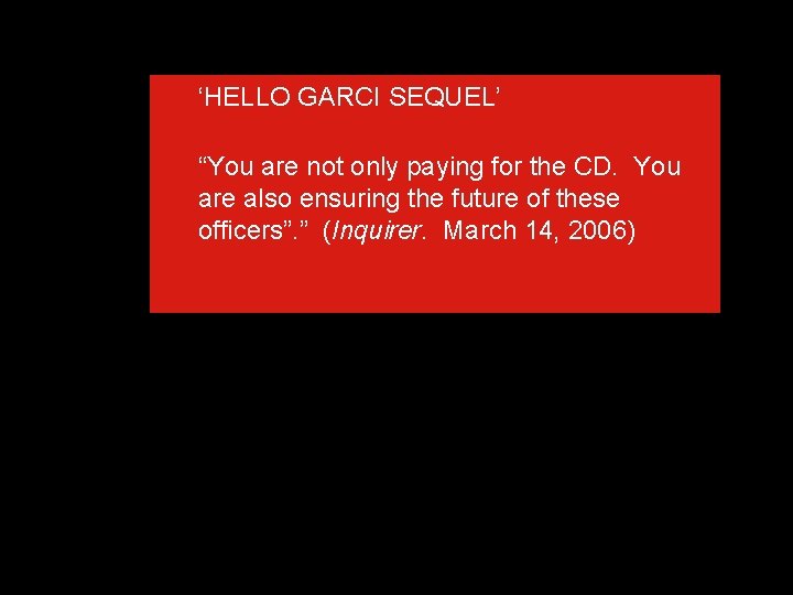‘HELLO GARCI SEQUEL’ “You are not only paying for the CD. You are also