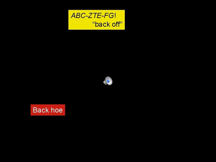 ABC-ZTE-FG! “back off” Back hoe 