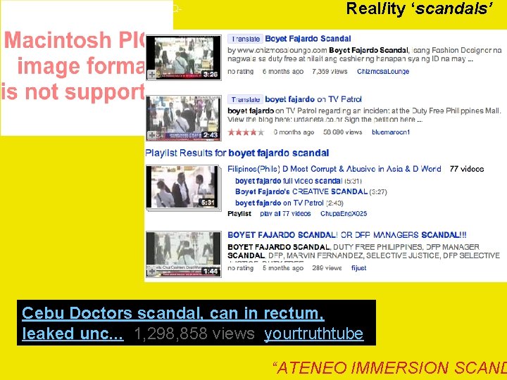 http: //www. youtube. com/watch? v=92 h. Qpl. WFT 0&feature=related Real/ity ‘scandals’ Cebu Doctors scandal,