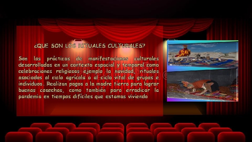 ¿QUE SON LOS RITUALES CULTURALES? Son las prácticas de manifestaciones culturales desarrolladas en un