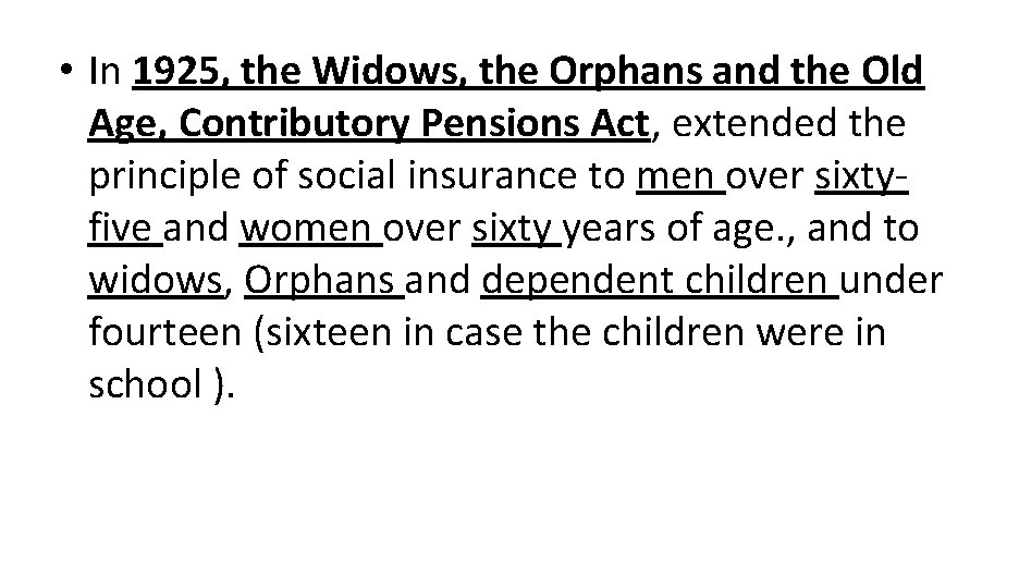  • In 1925, the Widows, the Orphans and the Old Age, Contributory Pensions