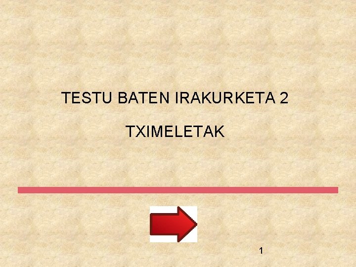 TESTU BATEN IRAKURKETA 2 TXIMELETAK 1 