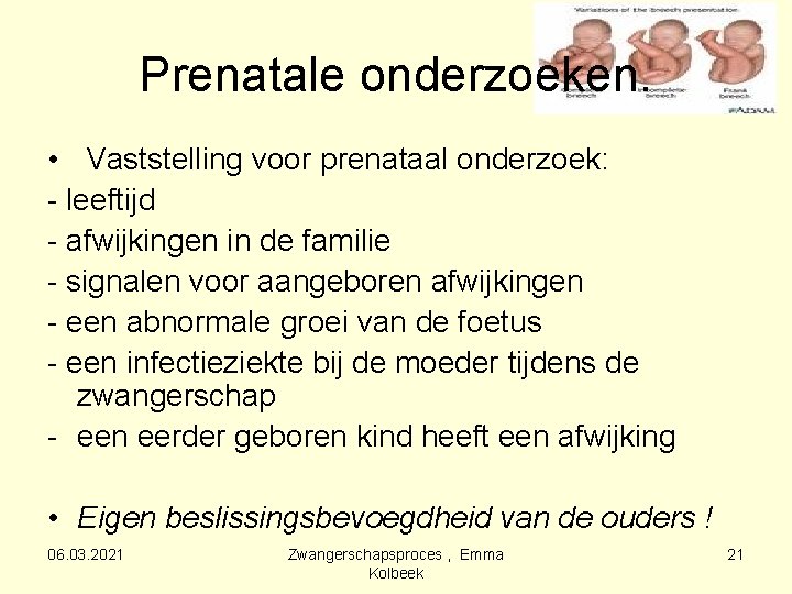 Prenatale onderzoeken. • Vaststelling voor prenataal onderzoek: - leeftijd - afwijkingen in de familie