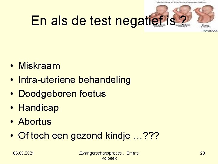 En als de test negatief is ? • • • Miskraam Intra-uteriene behandeling Doodgeboren