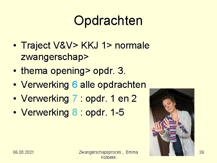 Opdrachten • Traject V&V> KKJ 1> normale zwangerschap> • thema opening> opdr. 3. •