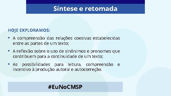 Síntese e retomada HOJE EXPLORAMOS: • A compreensão das relações coesivas estabelecidas entre as Síntese e retomada HOJE EXPLORAMOS: • A compreensão das relações coesivas estabelecidas entre as