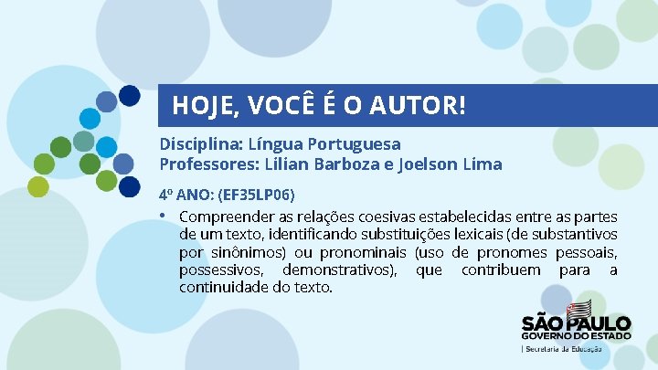 HOJE, VOCÊ É O AUTOR! Disciplina: Língua Portuguesa Professores: Lilian Barboza e Joelson Lima HOJE, VOCÊ É O AUTOR! Disciplina: Língua Portuguesa Professores: Lilian Barboza e Joelson Lima