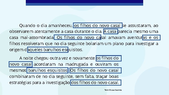 Quando o dia amanheceu, os filhos do novo casal se assustaram, ao observarem atentamente Quando o dia amanheceu, os filhos do novo casal se assustaram, ao observarem atentamente