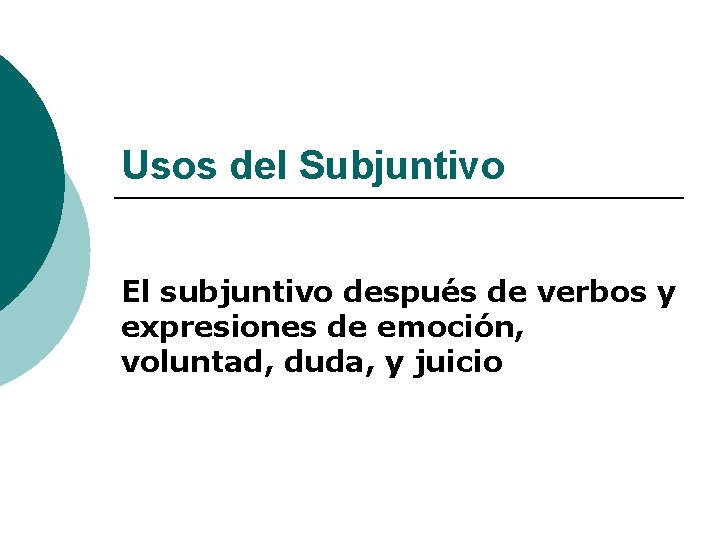 Usos del Subjuntivo El subjuntivo después de verbos y expresiones de emoción, voluntad, duda,