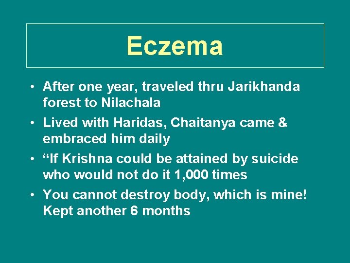 Eczema • After one year, traveled thru Jarikhanda forest to Nilachala • Lived with