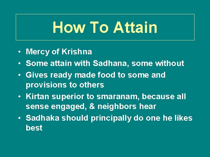 How To Attain • Mercy of Krishna • Some attain with Sadhana, some without