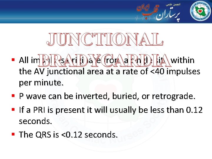 JUNCTIONAL § All impulses originate from a single site within BRADYCARDIA the AV junctional