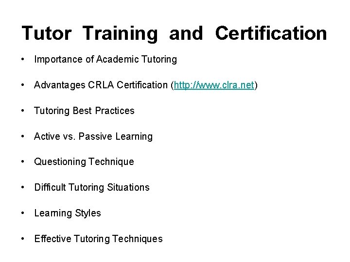 Tutor Training and Certification • Importance of Academic Tutoring • Advantages CRLA Certification (http: