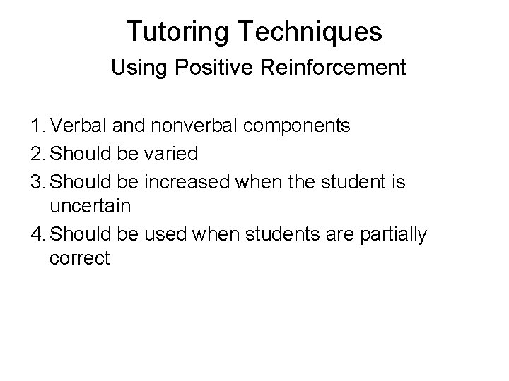 Tutoring Techniques Using Positive Reinforcement 1. Verbal and nonverbal components 2. Should be varied