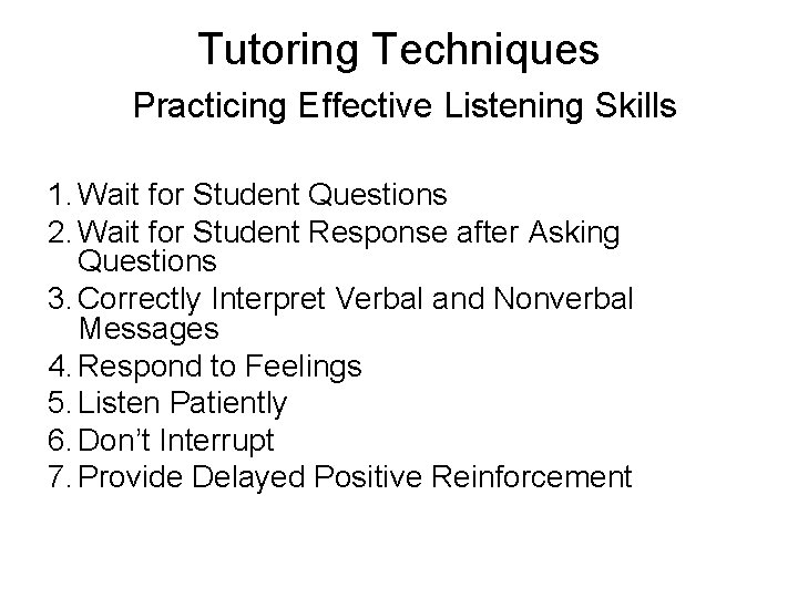 Tutoring Techniques Practicing Effective Listening Skills 1. Wait for Student Questions 2. Wait for