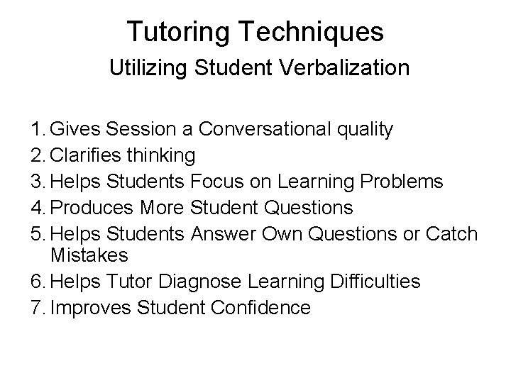 Tutoring Techniques Utilizing Student Verbalization 1. Gives Session a Conversational quality 2. Clarifies thinking