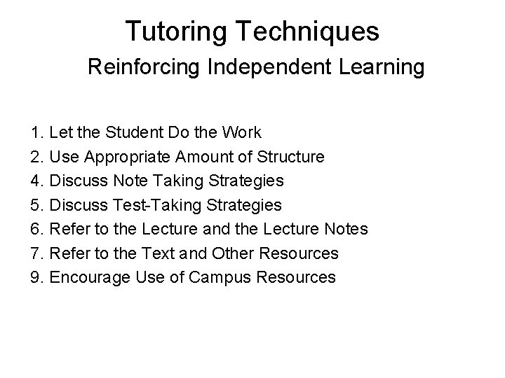Tutoring Techniques Reinforcing Independent Learning 1. Let the Student Do the Work 2. Use Tutoring Techniques Reinforcing Independent Learning 1. Let the Student Do the Work 2. Use