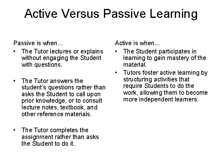 Active Versus Passive Learning Passive is when. . . • The Tutor lectures or